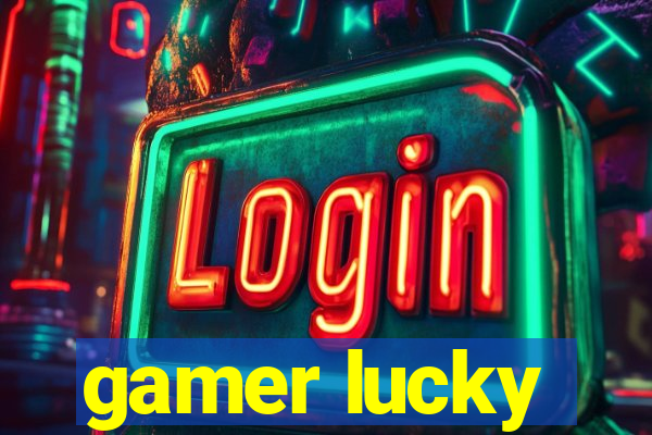 gamer lucky